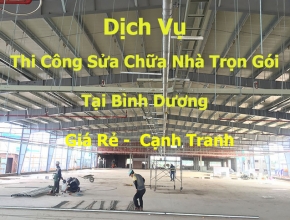 Ở Đâu Thi Công  Sửa Chữa Nhà - CỬA HÀNG - NHÀ XƯỞNG Tại Bình Dương Giá Rẻ